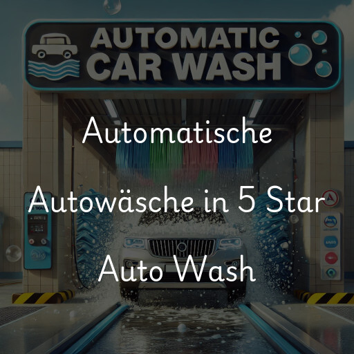 Automatische Autowäsche in 5 Star Auto Wash