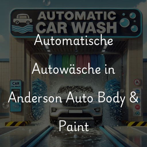 Automatische Autowäsche in Anderson Auto Body & Paint