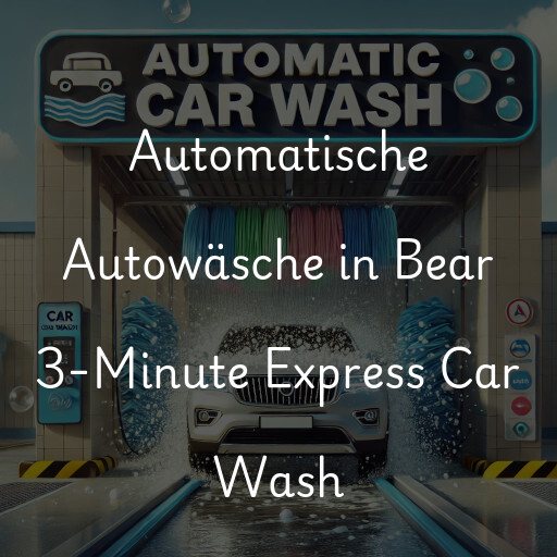 Automatische Autowäsche in Bear 3-Minute Express Car Wash