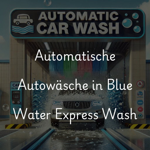 Automatische Autowäsche in Blue Water Express Wash