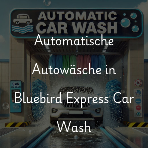 Automatische Autowäsche in Bluebird Express Car Wash