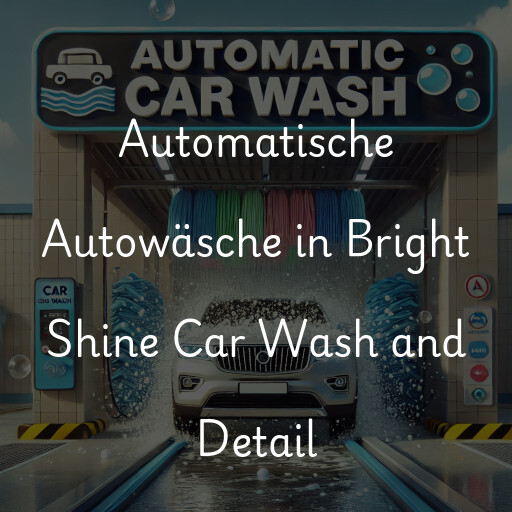 Automatische Autowäsche in Bright Shine Car Wash and Detail