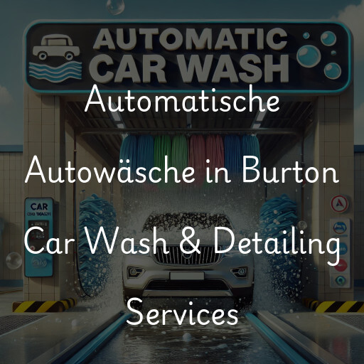 Automatische Autowäsche in Burton Car Wash & Detailing Services