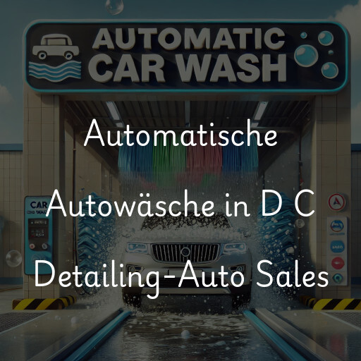 Automatische Autowäsche in D C Detailing-Auto Sales