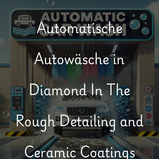 Automatische Autowäsche in Diamond In The Rough Detailing and Ceramic Coatings