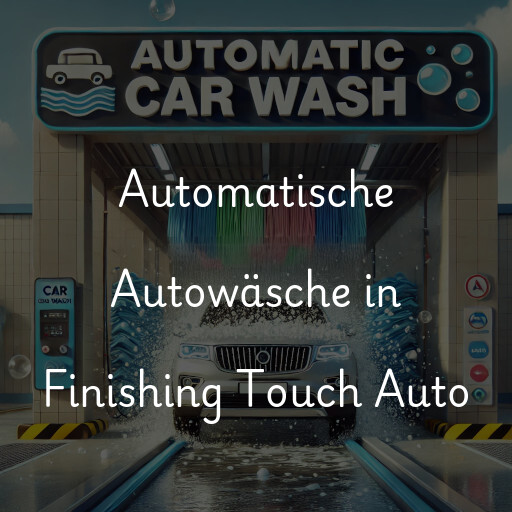 Automatische Autowäsche in Finishing Touch Auto