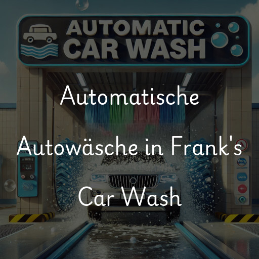 Automatische Autowäsche in Frank's Car Wash