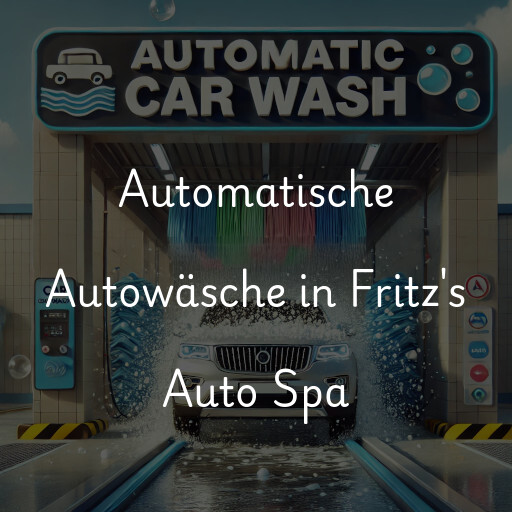 Automatische Autowäsche in Fritz's Auto Spa