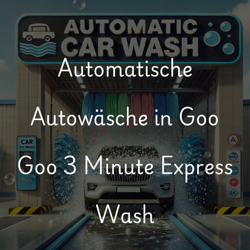 Automatische Autowäsche in Goo Goo 3 Minute Express Wash