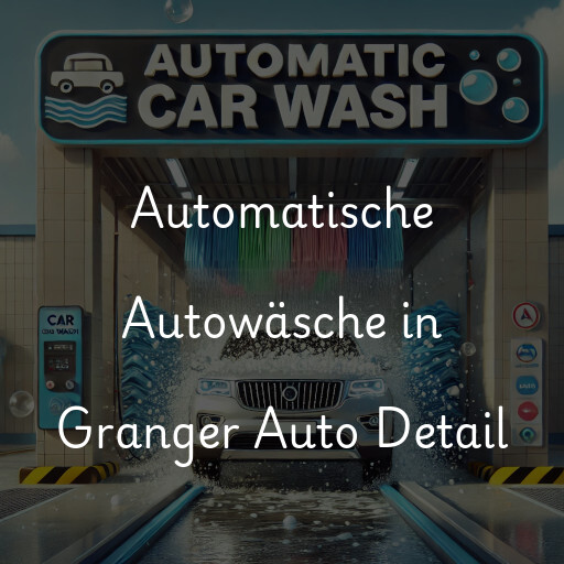 Automatische Autowäsche in Granger Auto Detail