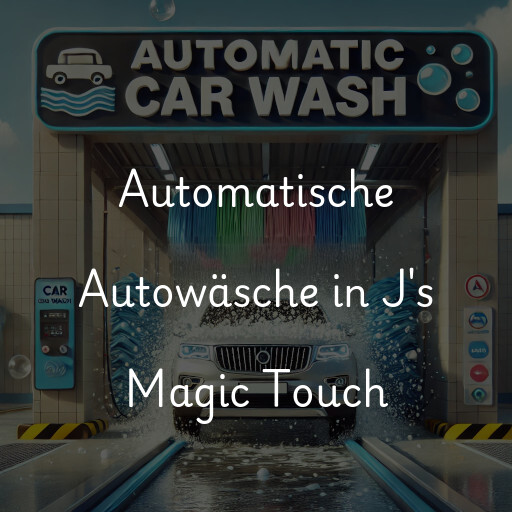 Automatische Autowäsche in J's Magic Touch