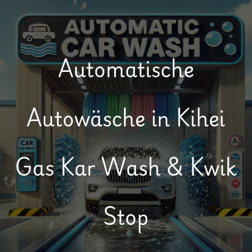 Automatische Autowäsche in Kihei Gas Kar Wash & Kwik Stop