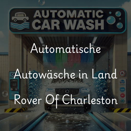 Automatische Autowäsche in Land Rover Of Charleston