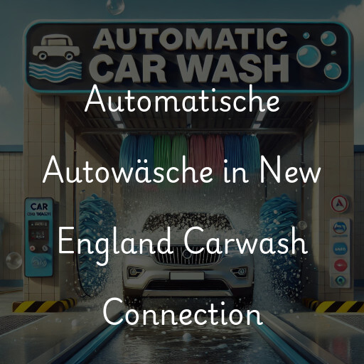 Automatische Autowäsche in New England Carwash Connection