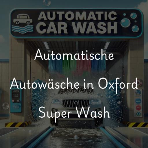 Automatische Autowäsche in Oxford Super Wash