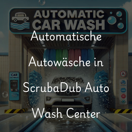 Automatische Autowäsche in ScrubaDub Auto Wash Center