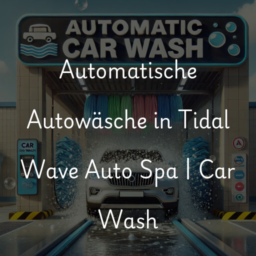 Automatische Autowäsche in Tidal Wave Auto Spa | Car Wash