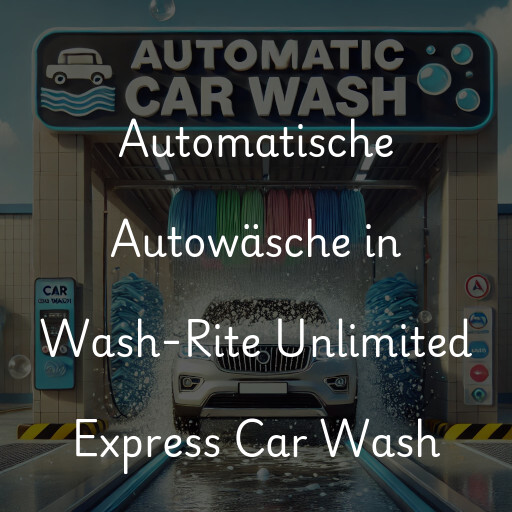 Automatische Autowäsche in Wash-Rite Unlimited Express Car Wash