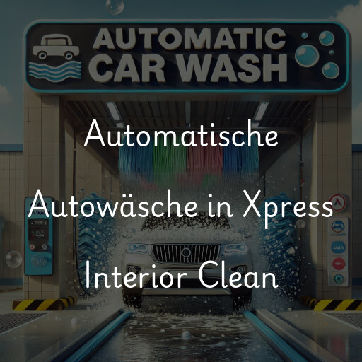 Automatische Autowäsche in Xpress Interior Clean