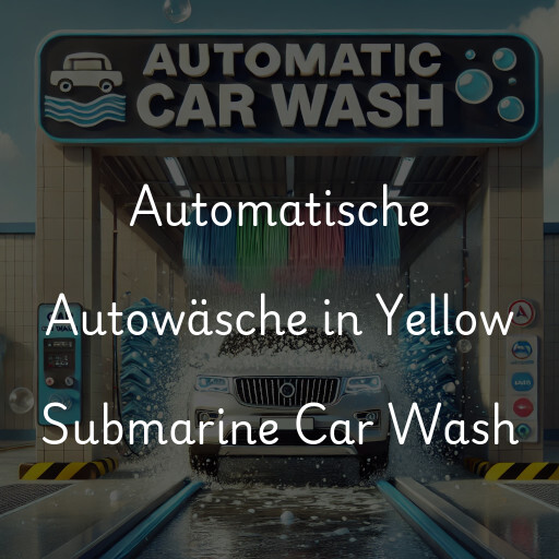 Automatische Autowäsche in Yellow Submarine Car Wash