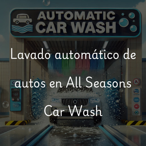 Lavado automático de autos en All Seasons Car Wash