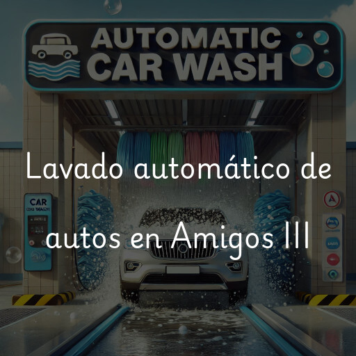 Lavado automático de autos en Amigos III