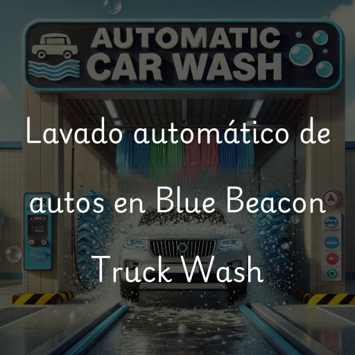 Lavado automático de autos en Blue Beacon Truck Wash