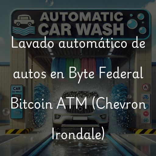 Lavado automático de autos en Byte Federal Bitcoin ATM (Chevron Irondale)