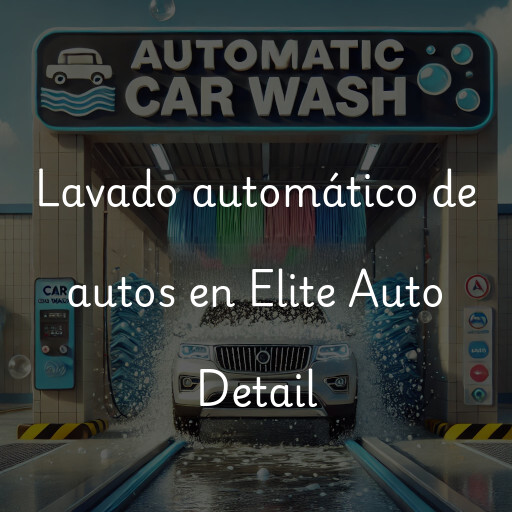 Lavado automático de autos en Elite Auto Detail