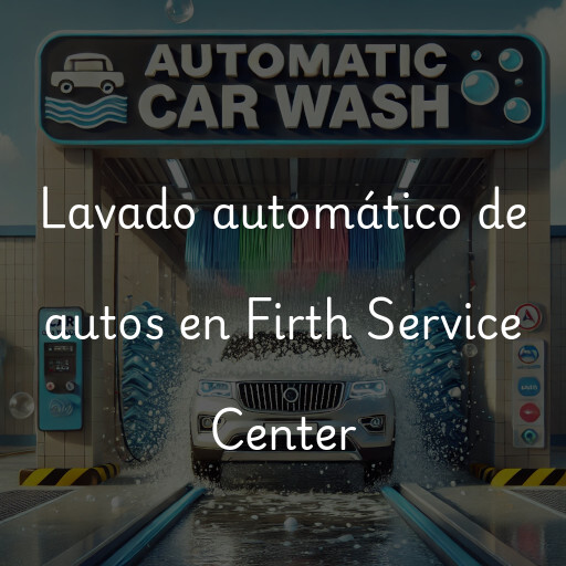 Lavado automático de autos en Firth Service Center