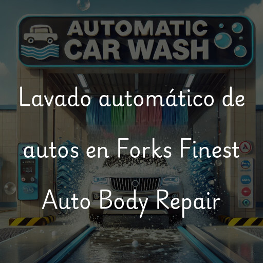 Lavado automático de autos en Forks Finest Auto Body Repair