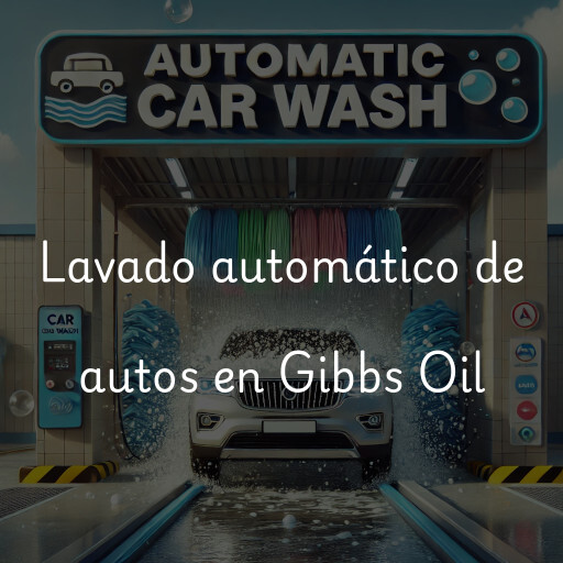 Lavado automático de autos en Gibbs Oil