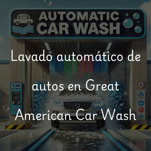 Lavado automático de autos en Great American Car Wash