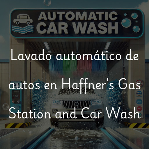 Lavado automático de autos en Haffner's Gas Station and Car Wash