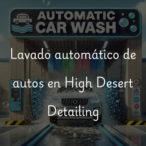 Lavado automático de autos en High Desert Detailing