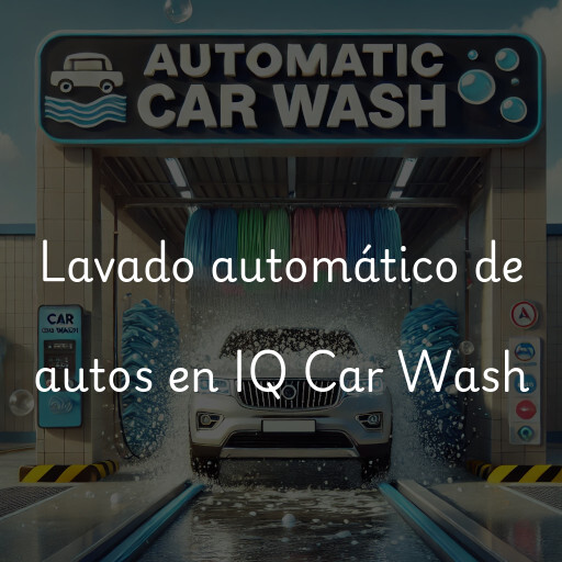 Lavado automático de autos en IQ Car Wash