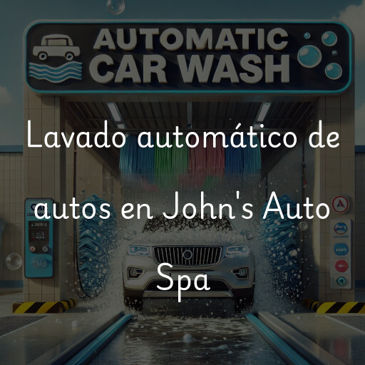 Lavado automático de autos en John's Auto Spa