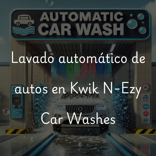 Lavado automático de autos en Kwik N-Ezy Car Washes