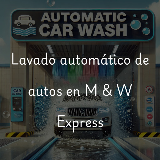 Lavado automático de autos en M & W Express