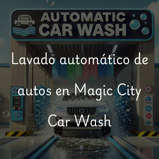 Lavado automático de autos en Magic City Car Wash