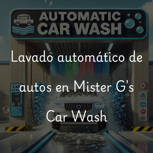 Lavado automático de autos en Mister G's Car Wash