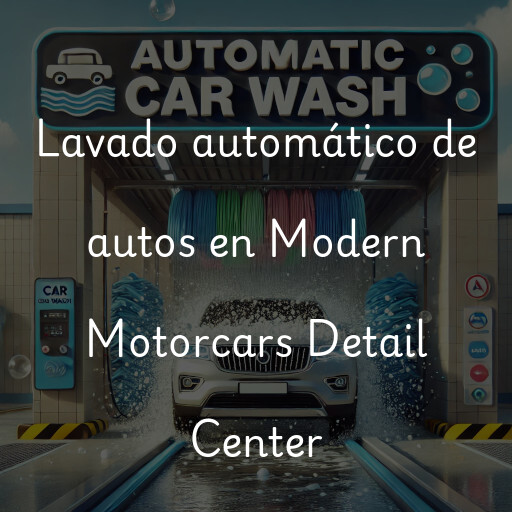 Lavado automático de autos en Modern Motorcars Detail Center