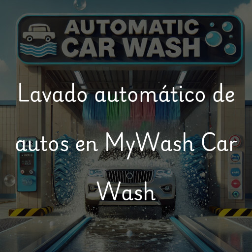 Lavado automático de autos en MyWash Car Wash