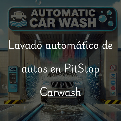 Lavado automático de autos en PitStop Carwash