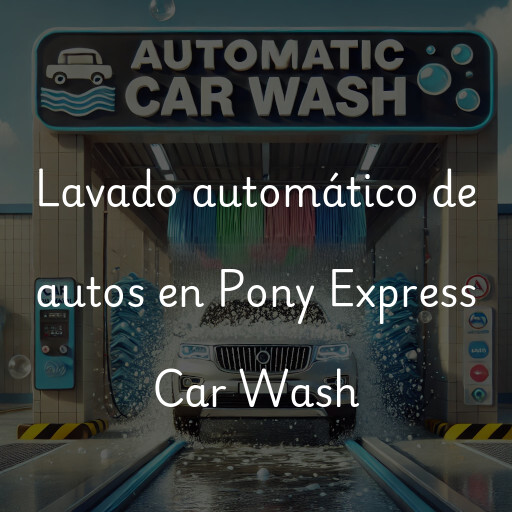 Lavado automático de autos en Pony Express Car Wash