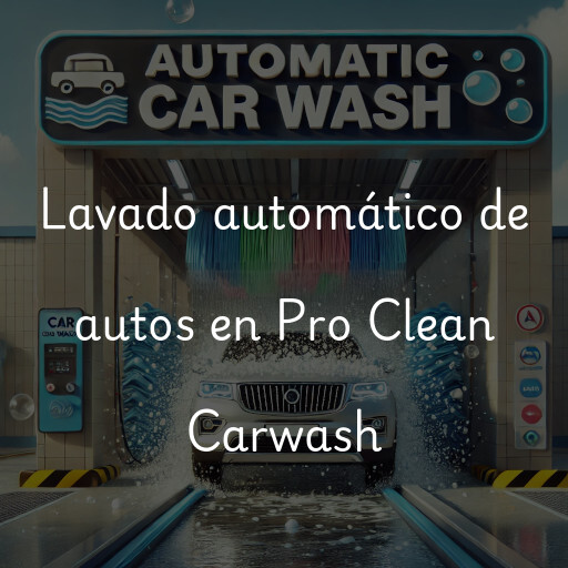 Lavado automático de autos en Pro Clean Carwash