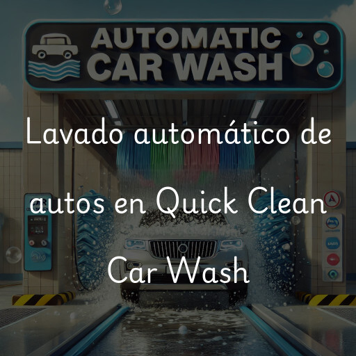 Lavado automático de autos en Quick Clean Car Wash