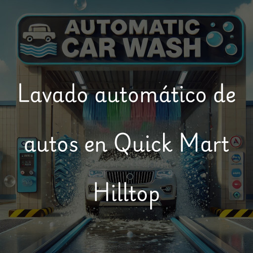 Lavado automático de autos en Quick Mart Hilltop