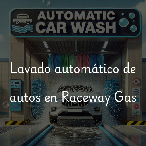 Lavado automático de autos en Raceway Gas