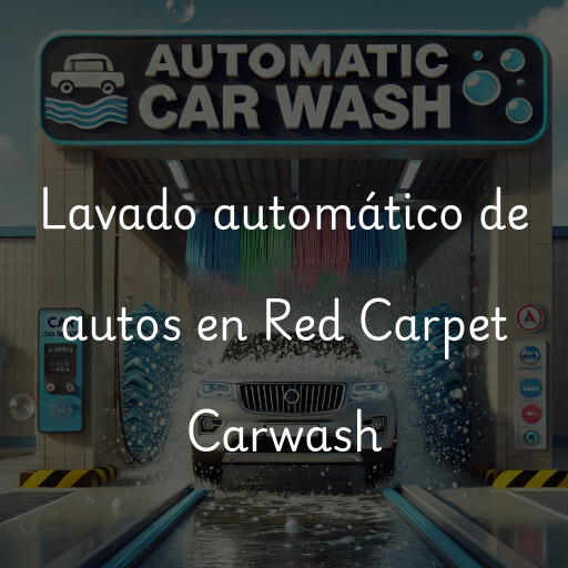 Lavado automático de autos en Red Carpet Carwash